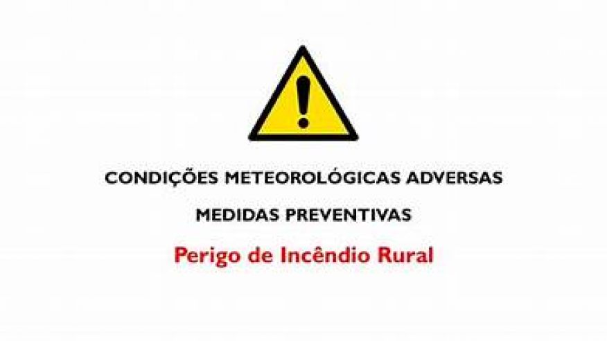 AVISO À POPULAÇÃO _ PERIGO DE INCÊNDIO RURAL – MEDIDAS PREVENTIVAS 